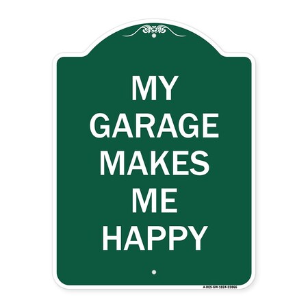 Signmission Designer Series My Garage Makes Me Happy, Green & White Aluminum Sign, 18" x 24", GW-1824-23866 A-DES-GW-1824-23866